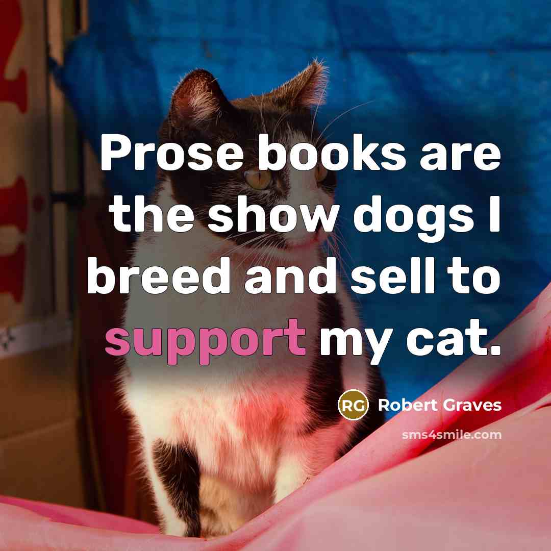 “Prose books are the show dogs I breed and sell…” quote by Robert Graves