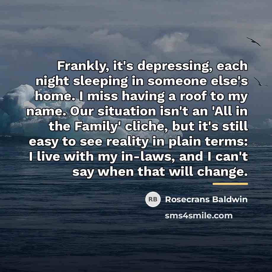 “Frankly, it's depressing, each night sleeping in someone else's home.…” quote by Rosecrans Baldwin