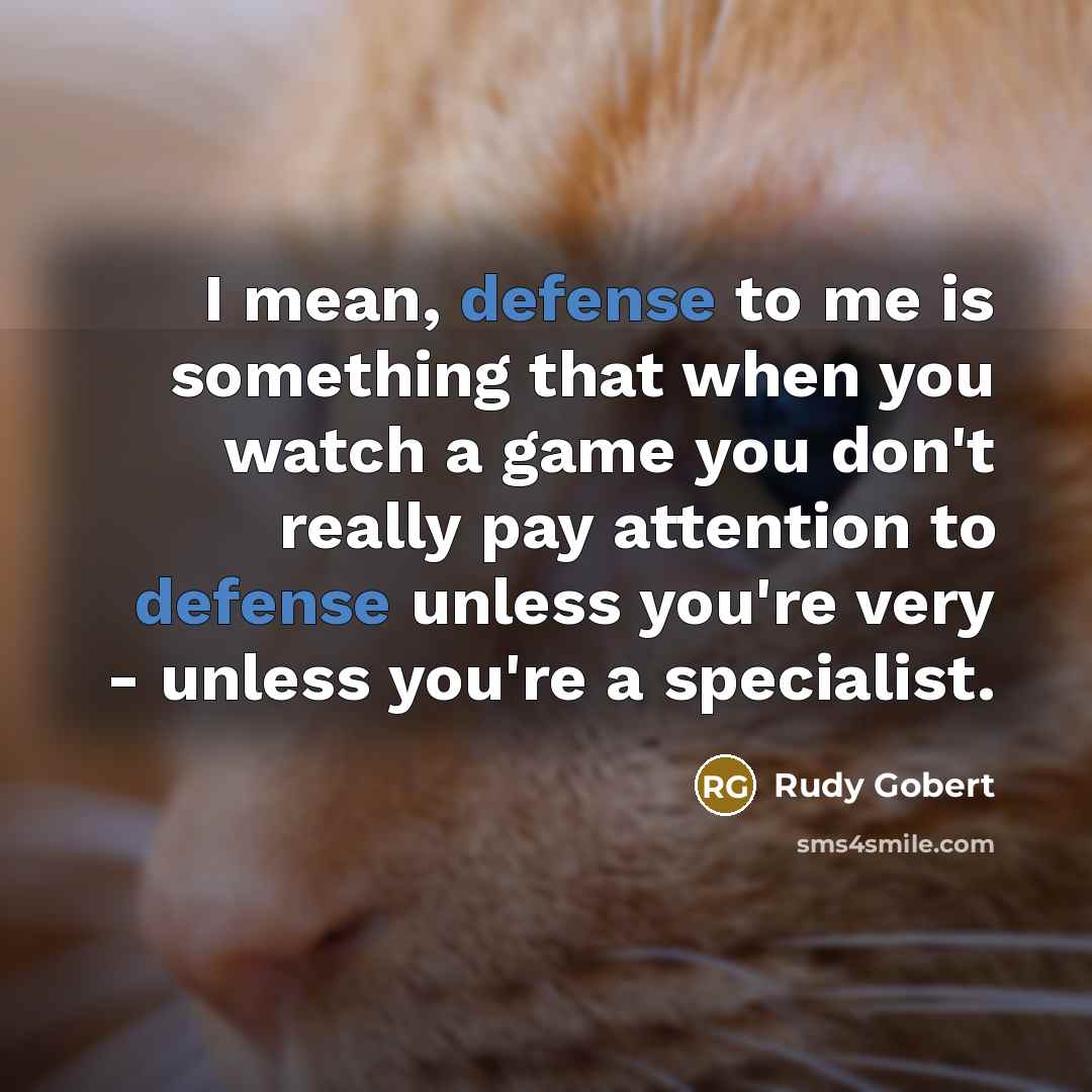 “I mean, defense to me is something that when you…” quote by Rudy Gobert