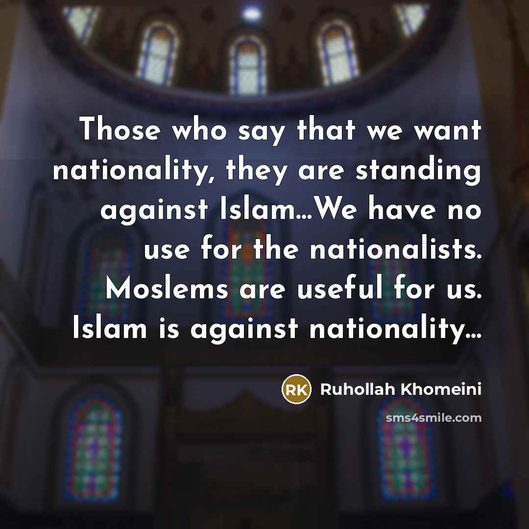 “Those who say that we want nationality, they are standing…” quote by Ruhollah Khomeini
