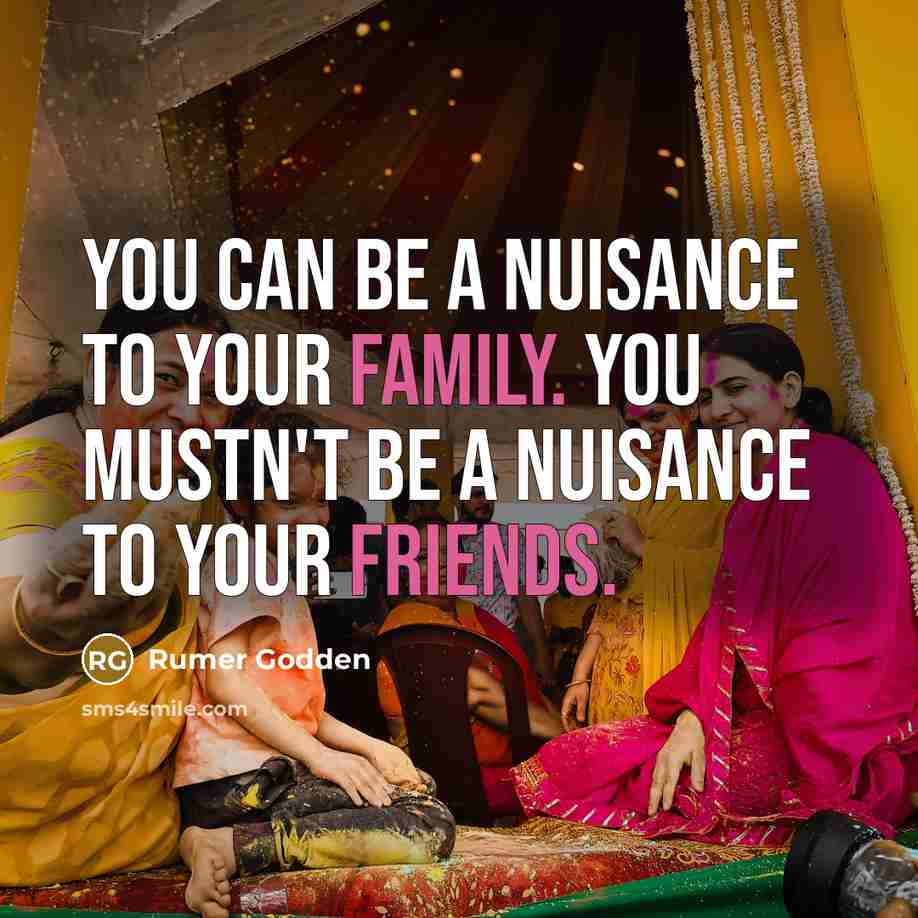 “You can be a nuisance to your family. You mustn't…” quote by Rumer Godden