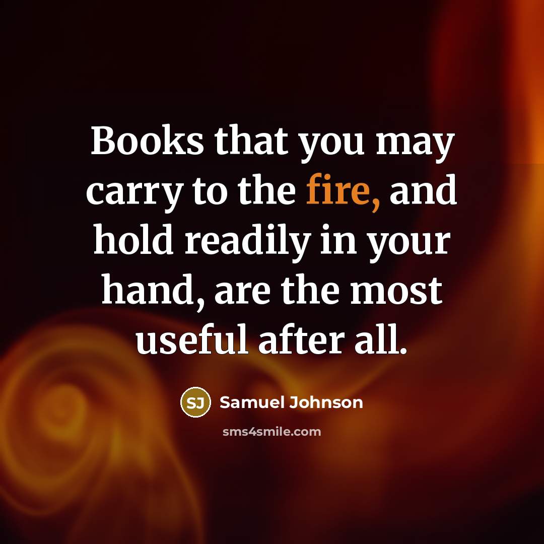 “Books that you may carry to the fire, and hold…” quote by Samuel Johnson