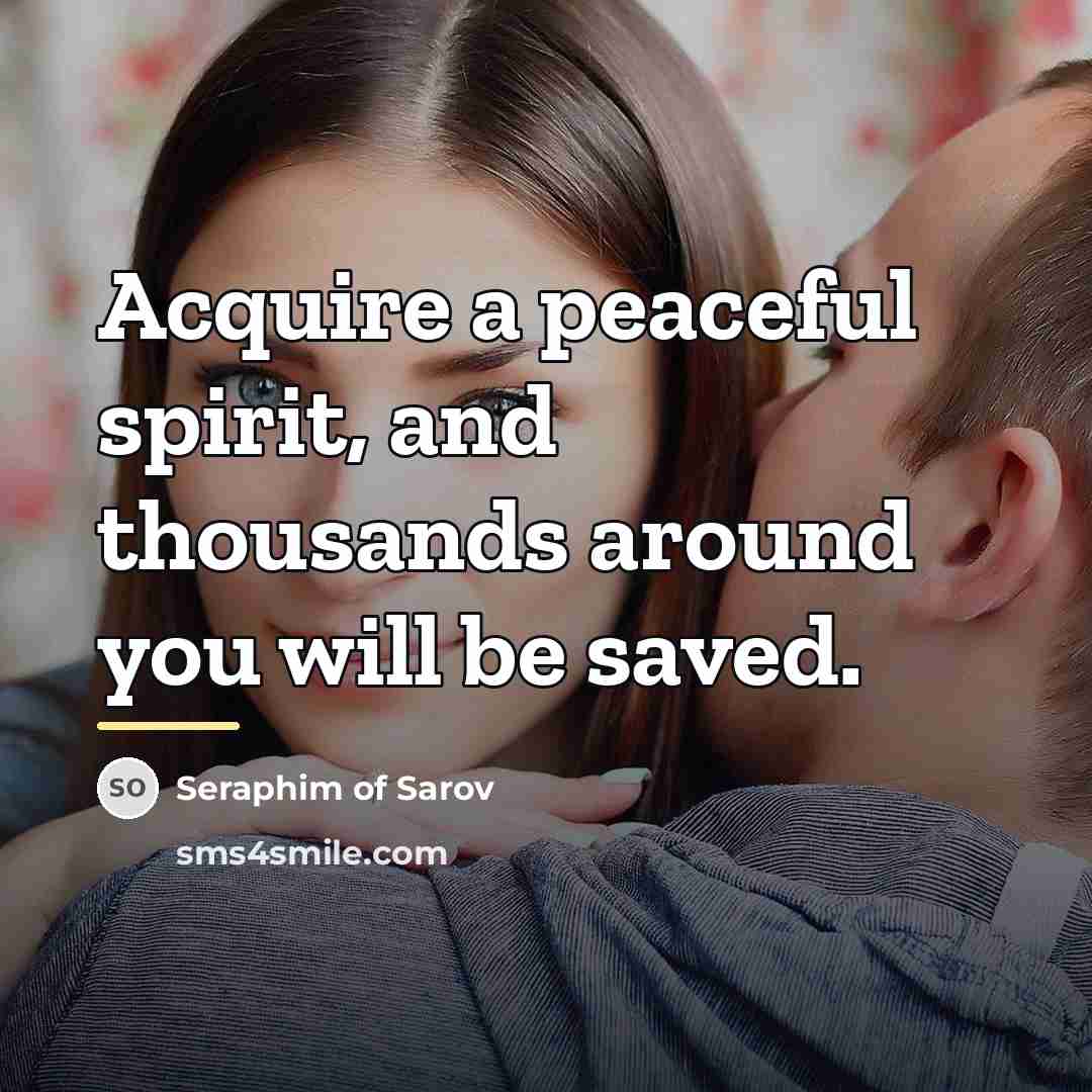“Acquire a peaceful spirit, and thousands around you will be…” quote by Seraphim of Sarov