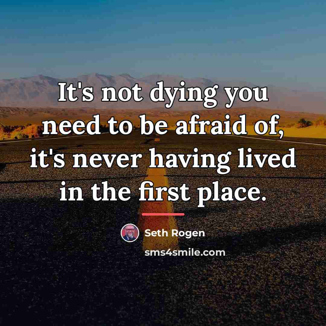 “It's not dying you need to be afraid of, it's…” quote by Seth Rogen