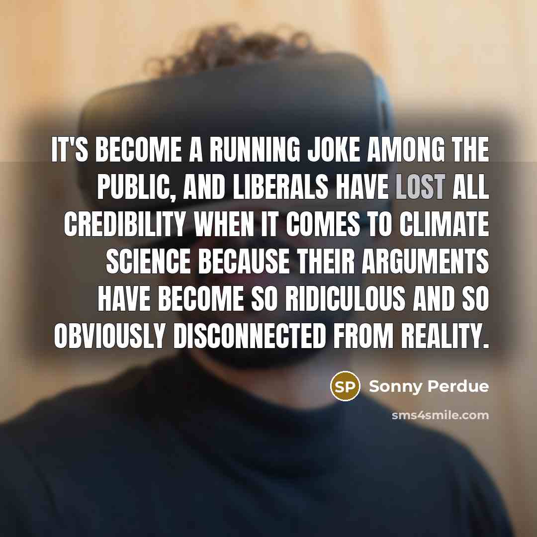 “It's become a running joke among the public, and liberals…” quote by Sonny Perdue