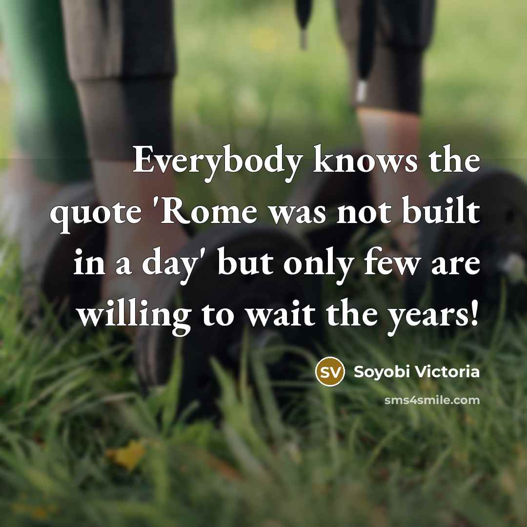“Everybody knows the quote 'Rome was not built in a…” quote by Soyobi Victoria