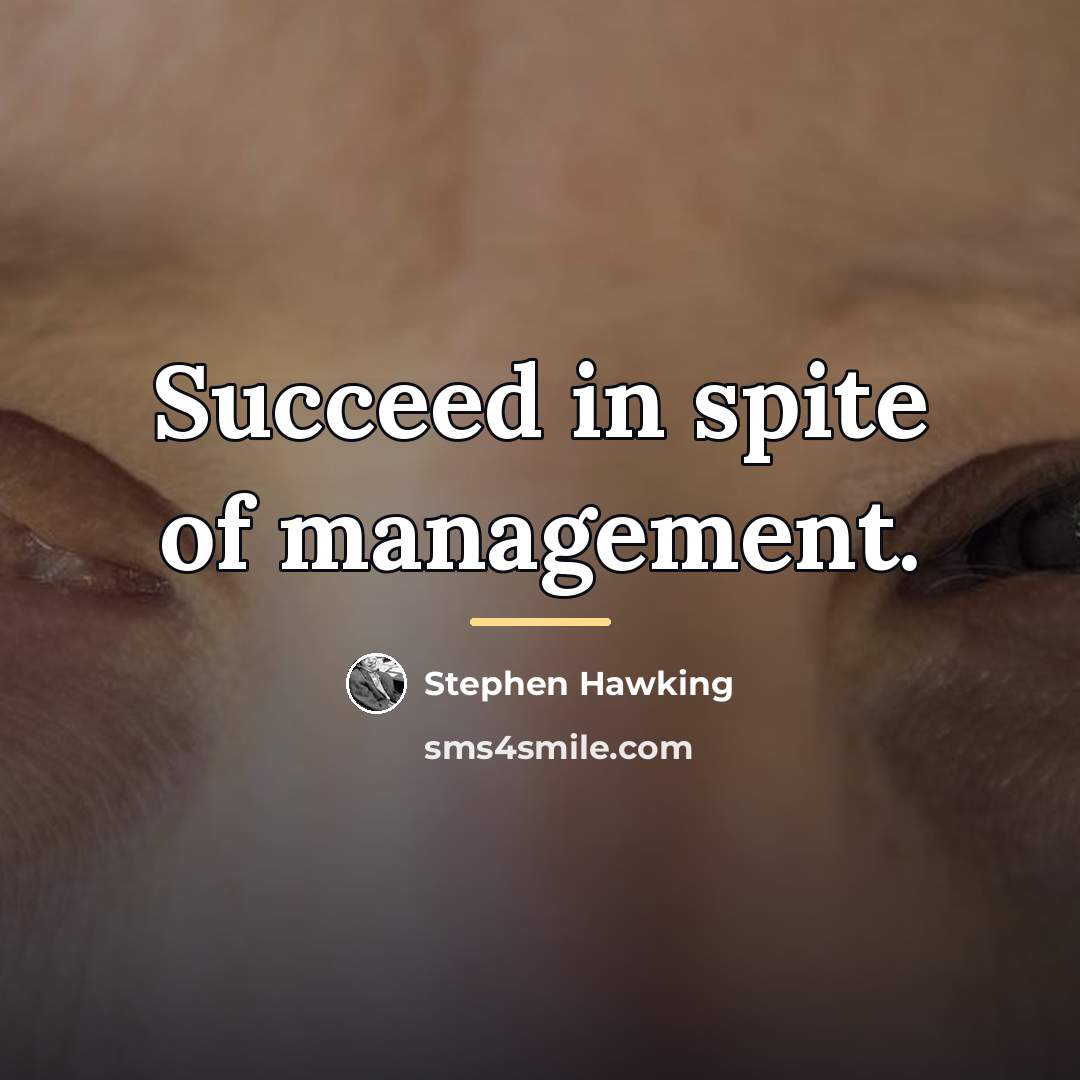 “Succeed in spite of management.…” quote by Stephen Hawking