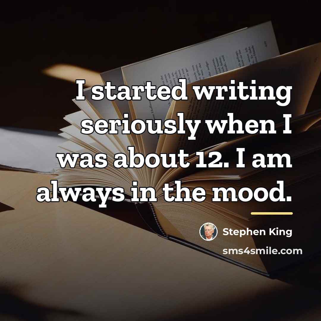 “I started writing seriously when I was about 12. I…” quote by Stephen King