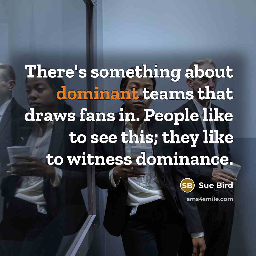 “There's something about dominant teams that draws fans in. People…” quote by Sue Bird