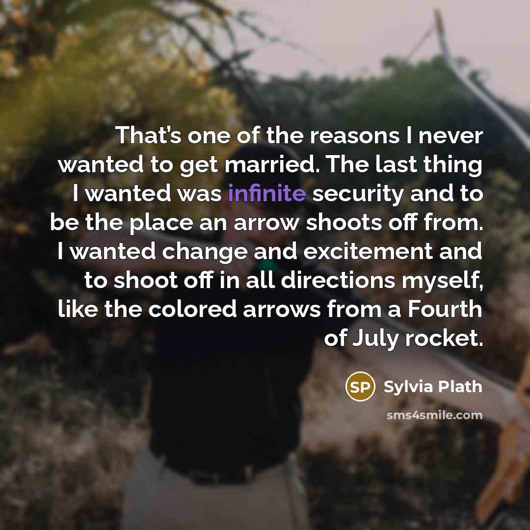 “That’s one of the reasons I never wanted to get…” quote by Sylvia Plath