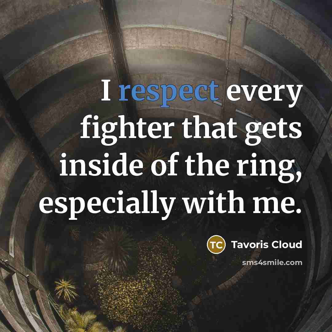 “I respect every fighter that gets inside of the ring,…” quote by Tavoris Cloud