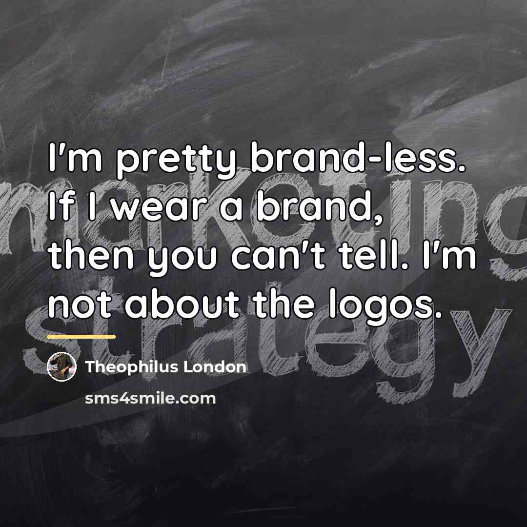 “I'm pretty brand-less. If I wear a brand, then you…” quote by Theophilus London