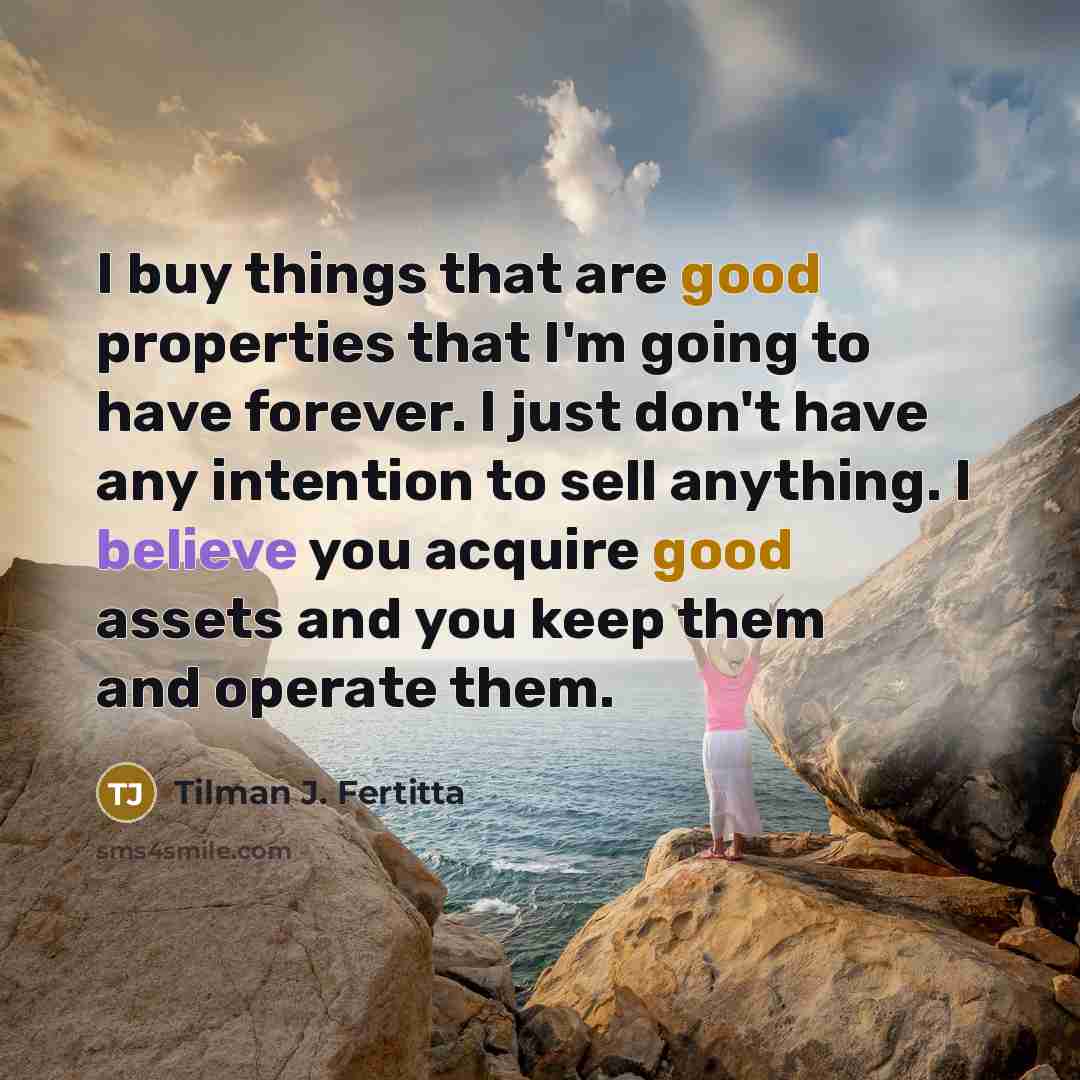 “I buy things that are good properties that I'm going…” quote by Tilman J. Fertitta