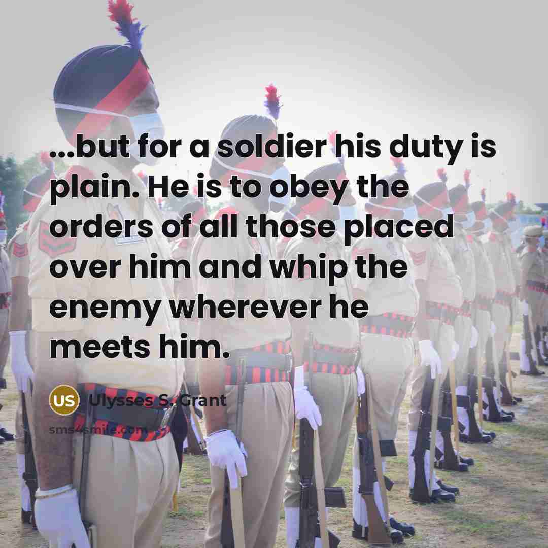 “...but for a soldier his duty is plain. He is…” quote by Ulysses S. Grant