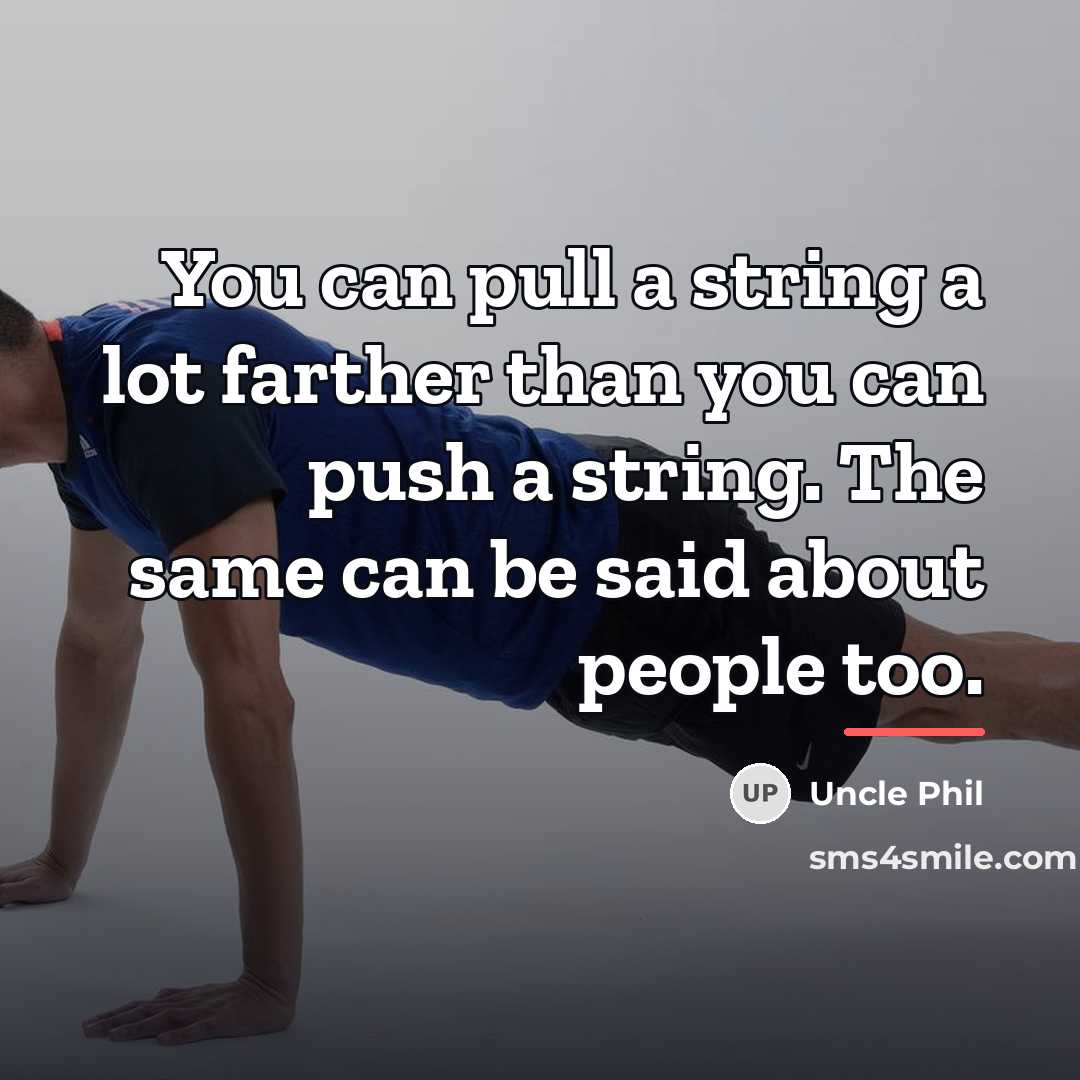 “You can pull a string a lot farther than you…” quote by Uncle Phil