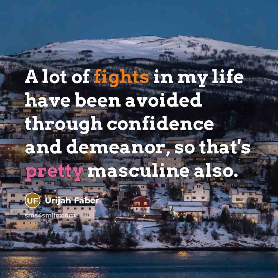 “A lot of fights in my life have been avoided…” quote by Urijah Faber