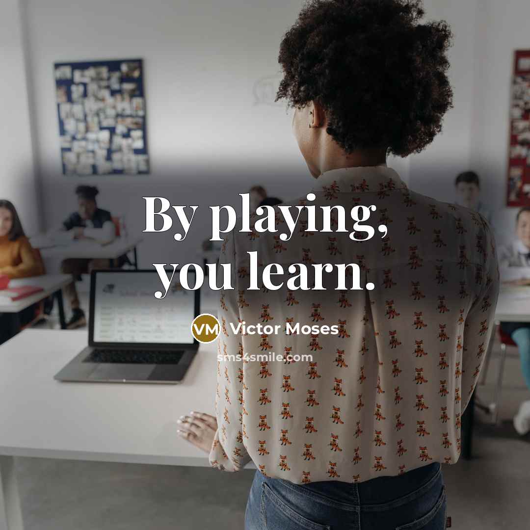 “By playing, you learn.…” quote by Victor Moses