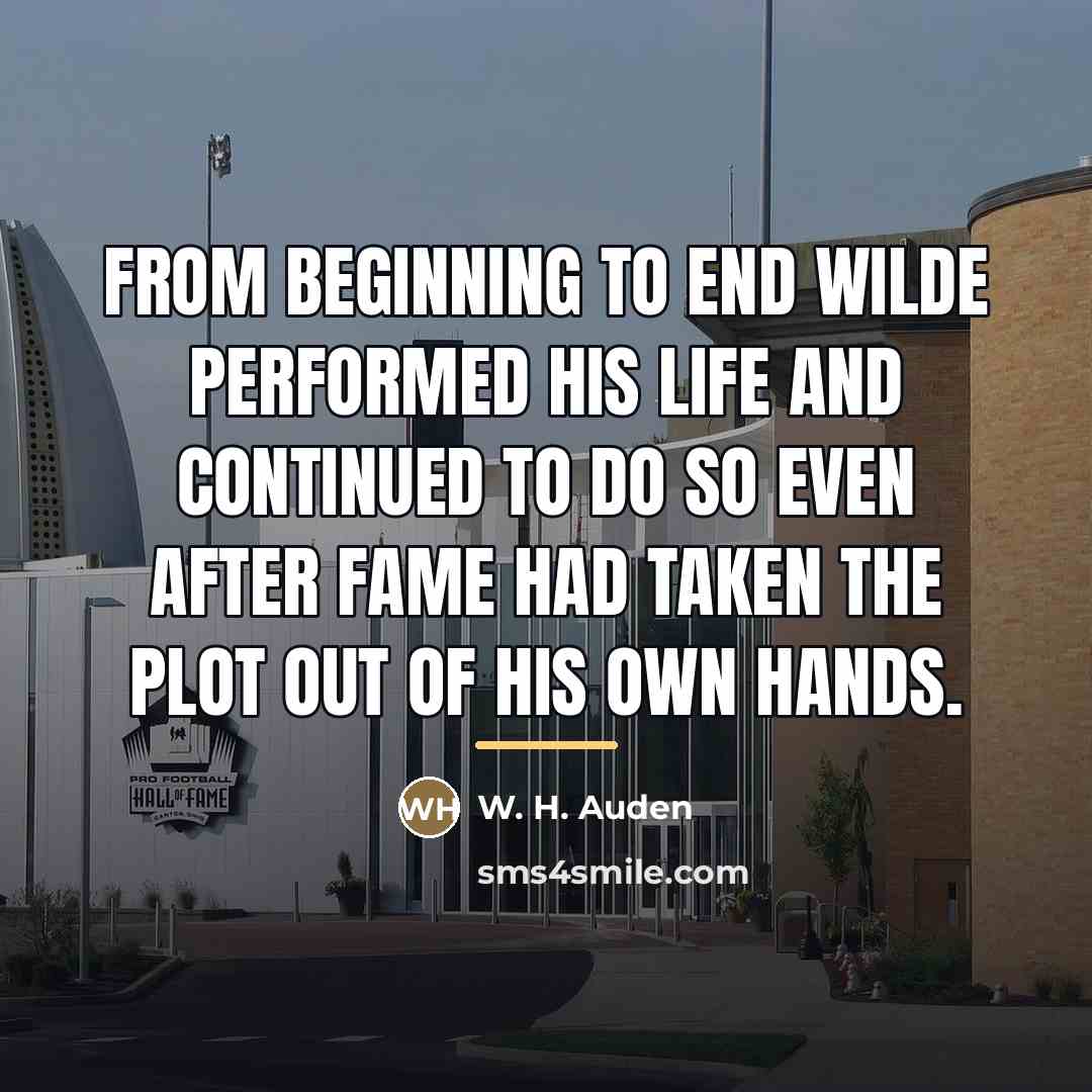 “From beginning to end Wilde performed his life and continued…” quote by W. H. Auden
