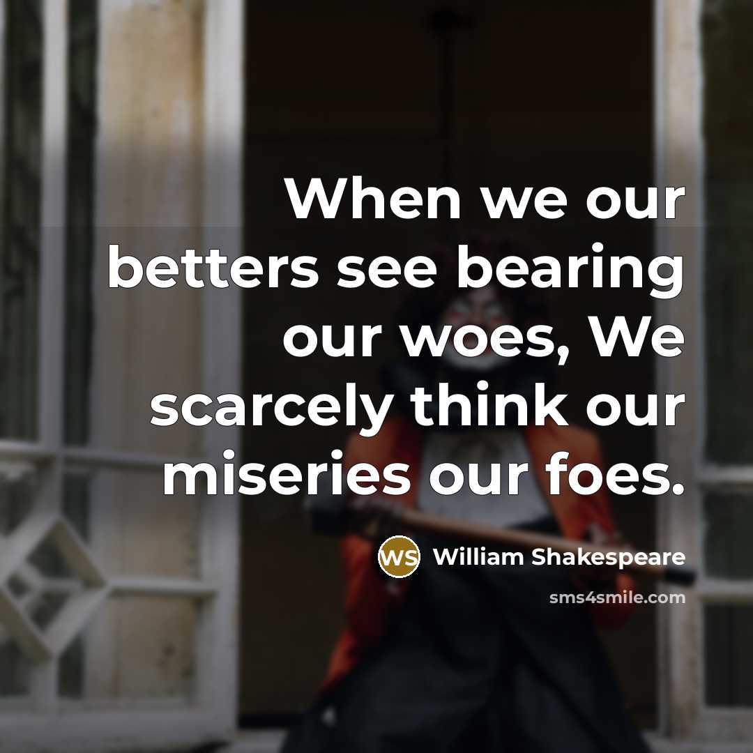 “When we our betters see bearing our woes, We scarcely…” quote by William Shakespeare