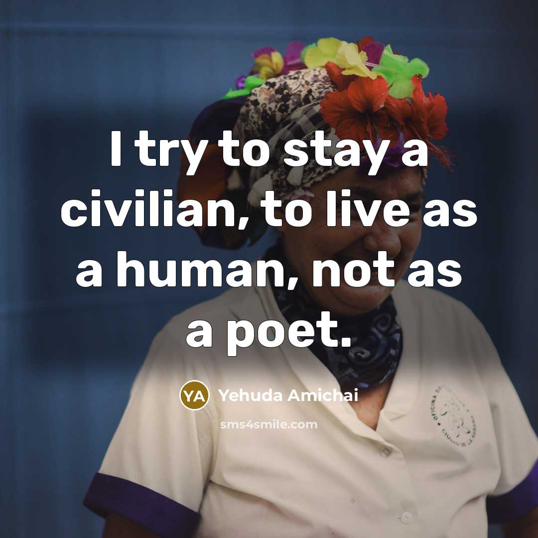 “I try to stay a civilian, to live as a…” quote by Yehuda Amichai
