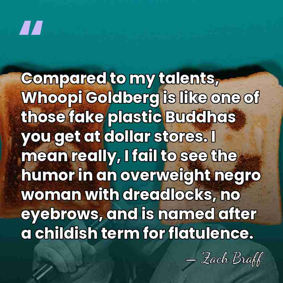 Compared to my talents, Whoopi Goldberg is like one of those fake&hellip; - Zach Braff