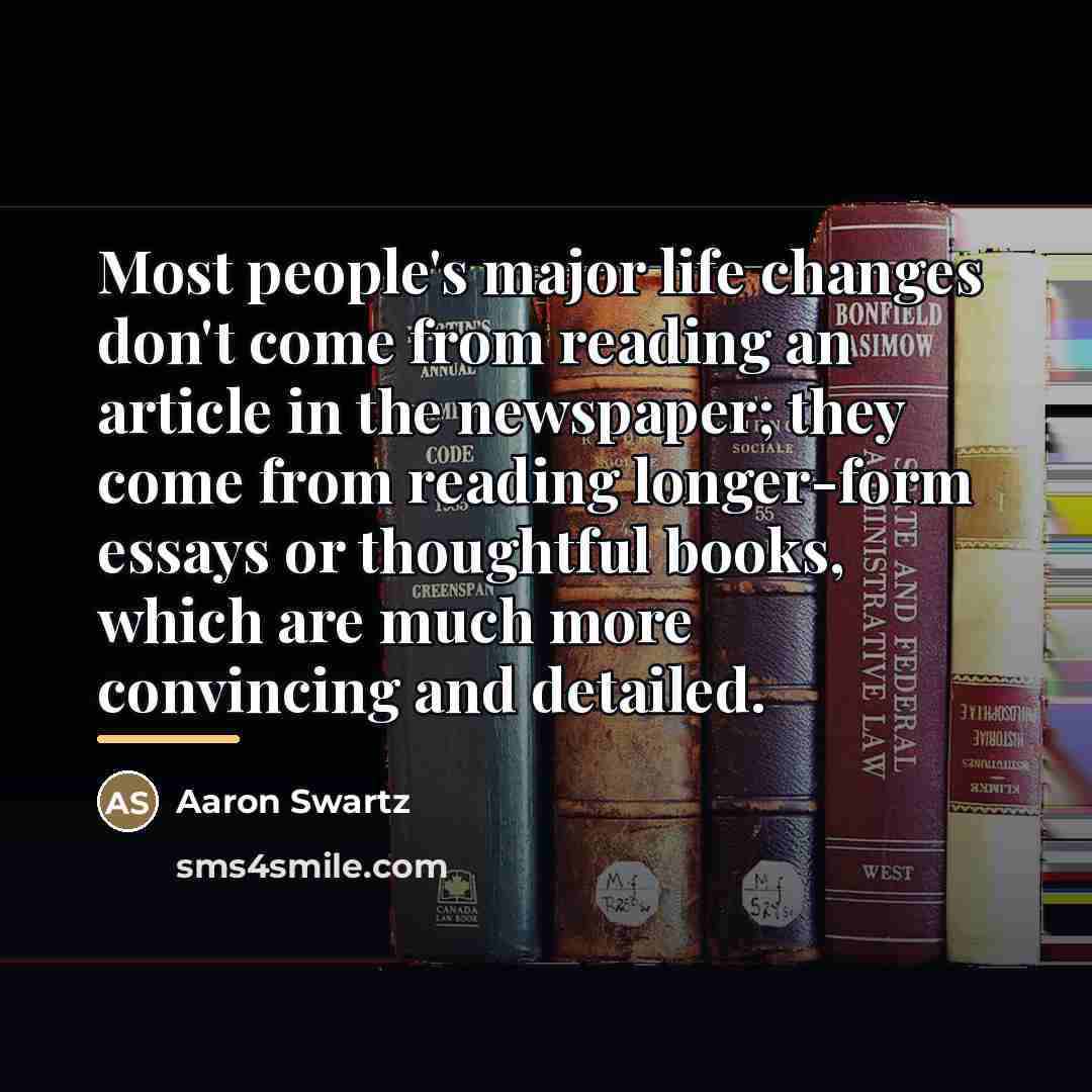 “Most people's major life changes don't come from reading an…” quote by Aaron Swartz