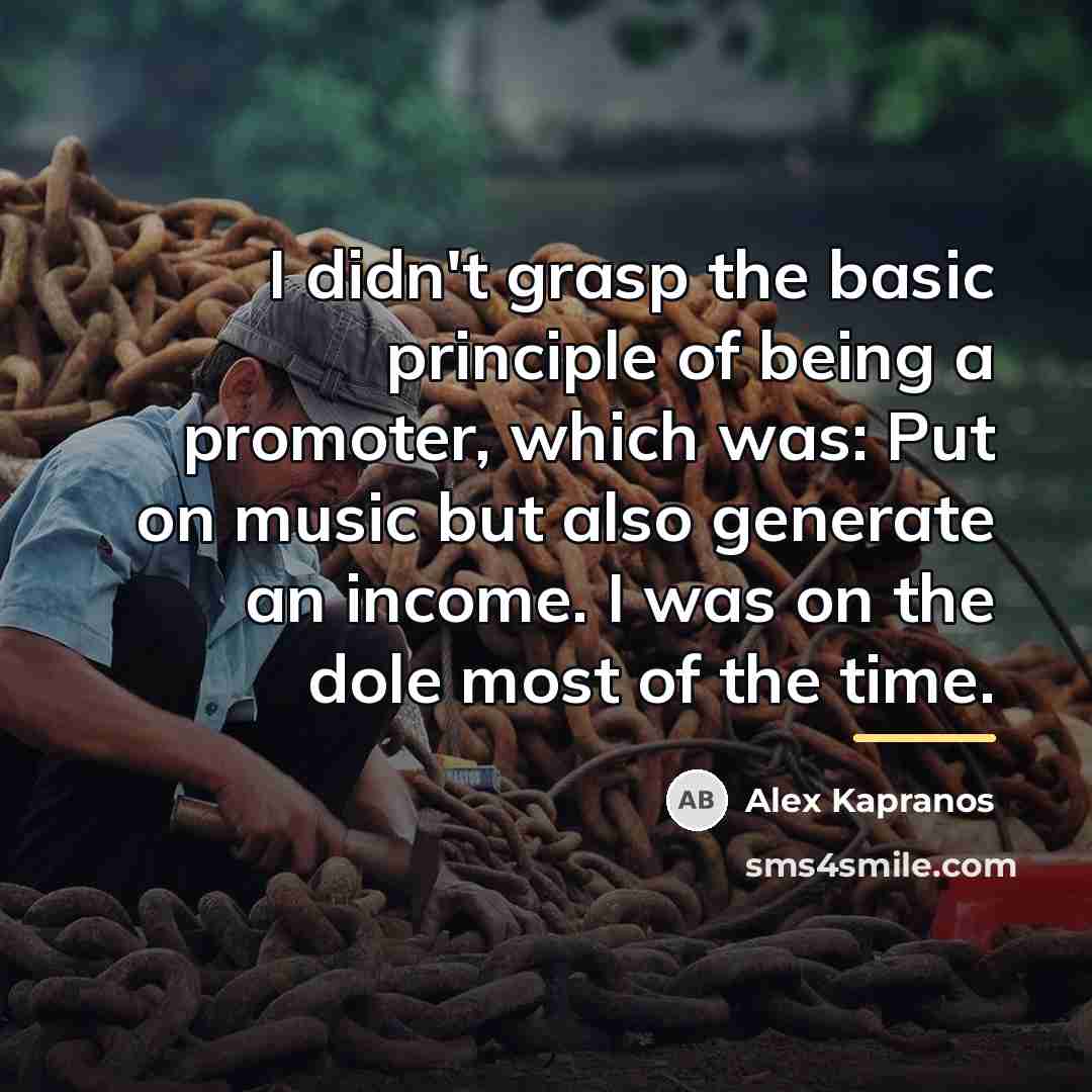 “I didn't grasp the basic principle of being a promoter,…” quote by Alex Kapranos