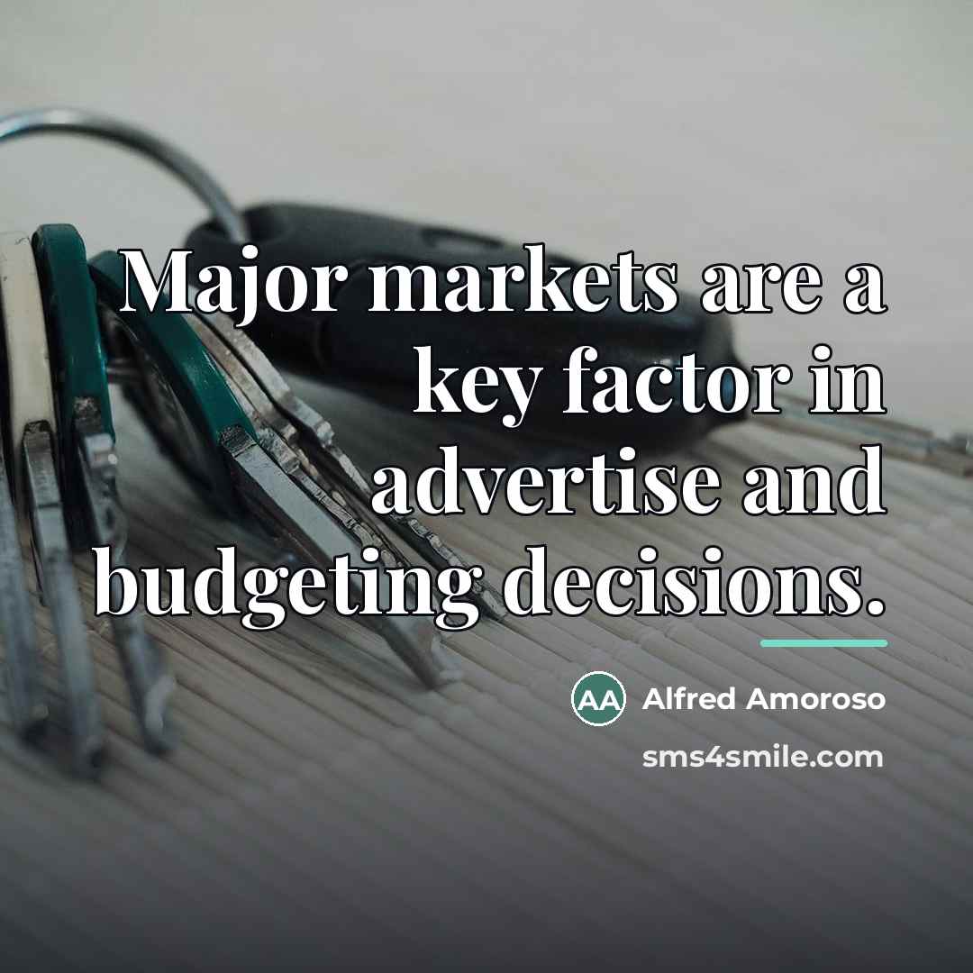 “Major markets are a key factor in advertise and budgeting…” quote by Alfred Amoroso