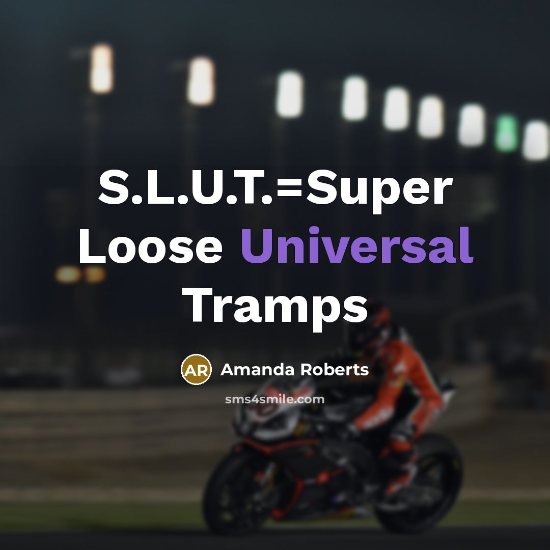 “S.L.U.T.=Super Loose Universal Tramps…” quote by Amanda Roberts