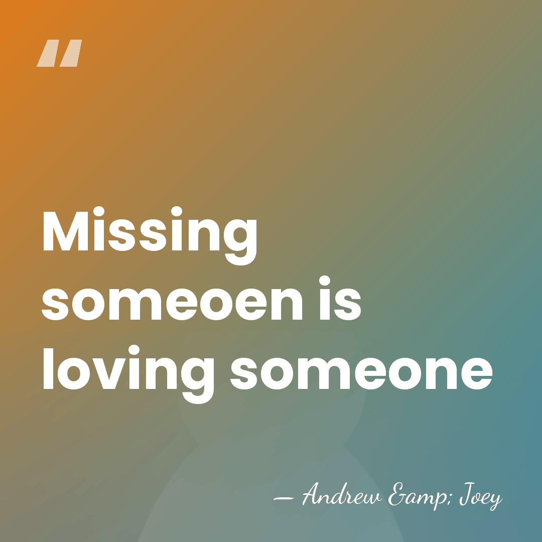 Missing someoen is loving someone - Andrew & Joey