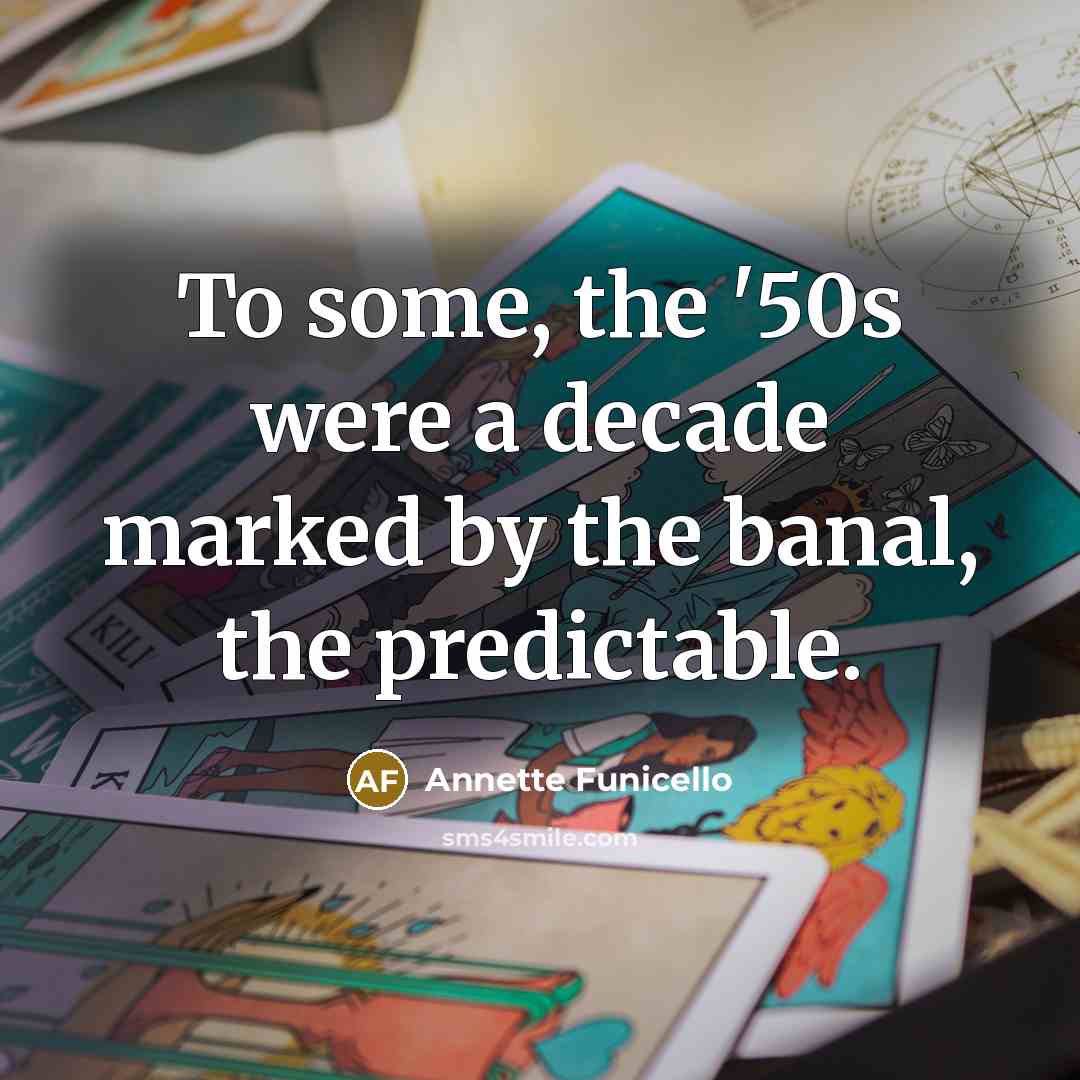 “To some, the '50s were a decade marked by the…” quote by Annette Funicello