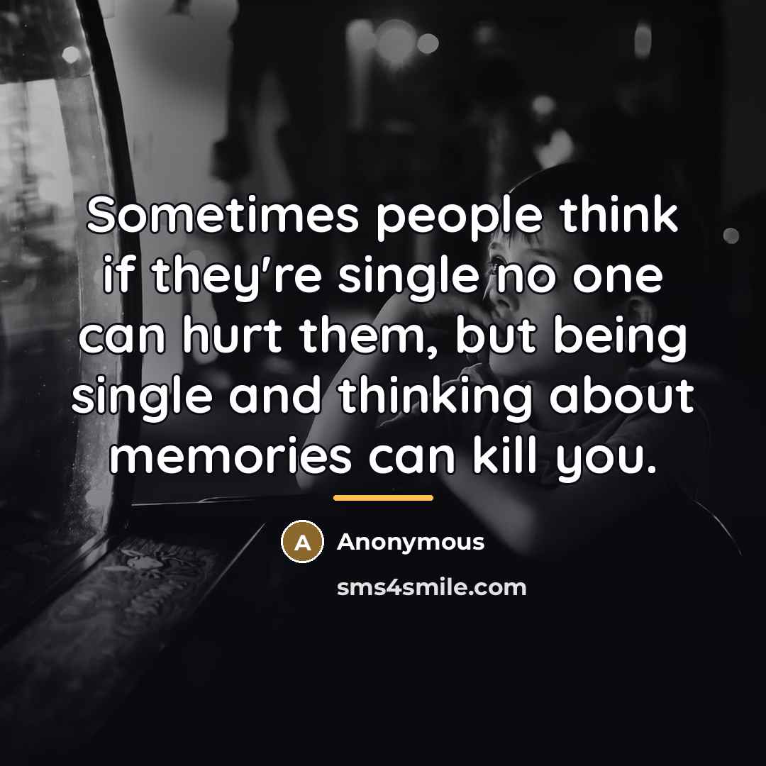 “Sometimes people think if they're single no one can hurt…” quote by Anonymous