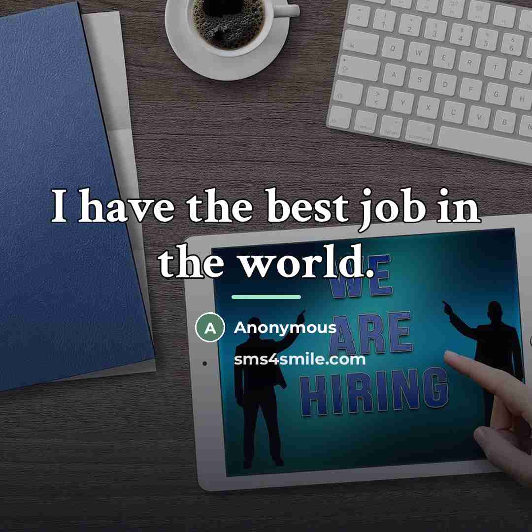 “I have the best job in the world.…” quote by Anonymous