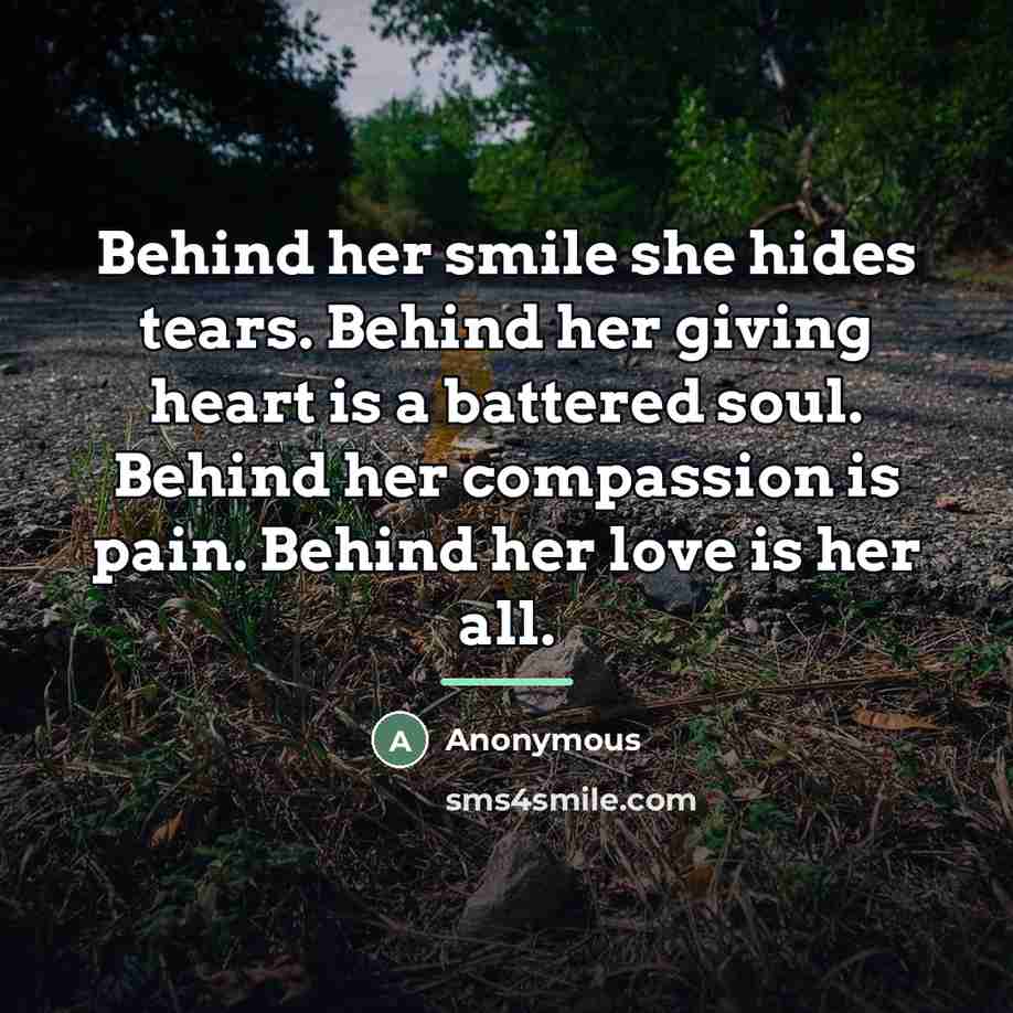 “Behind her smile she hides tears. Behind her giving heart…” quote by Anonymous