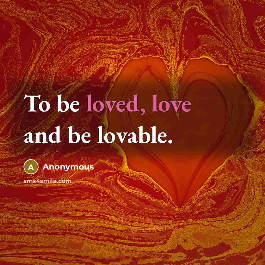“To be loved, love and be lovable.” quote by Anonymous