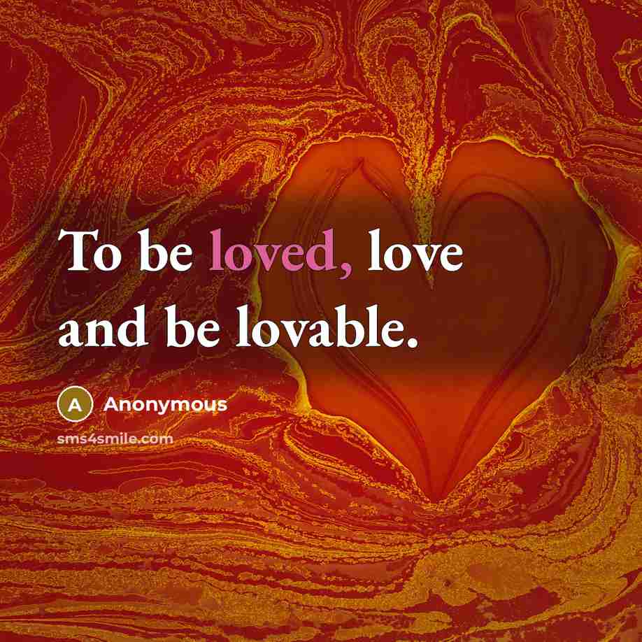 “To be loved, love and be lovable.” quote by Anonymous
