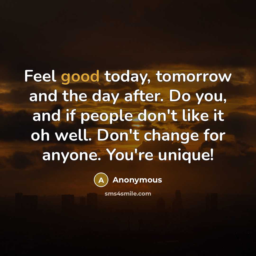 “Feel good today, tomorrow and the day after. Do you,…” quote by Anonymous