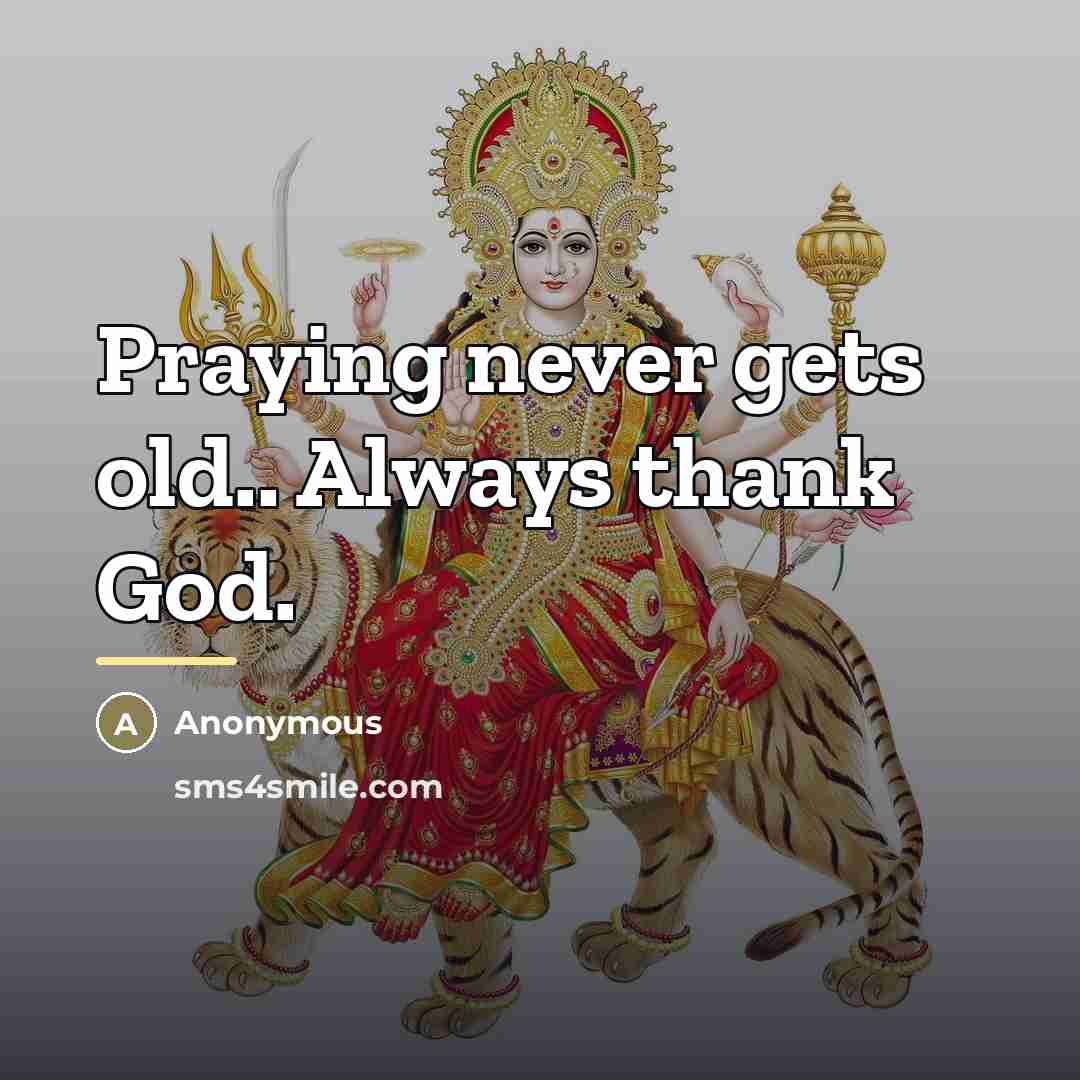 “Praying never gets old.. Always thank God.…” quote by Anonymous