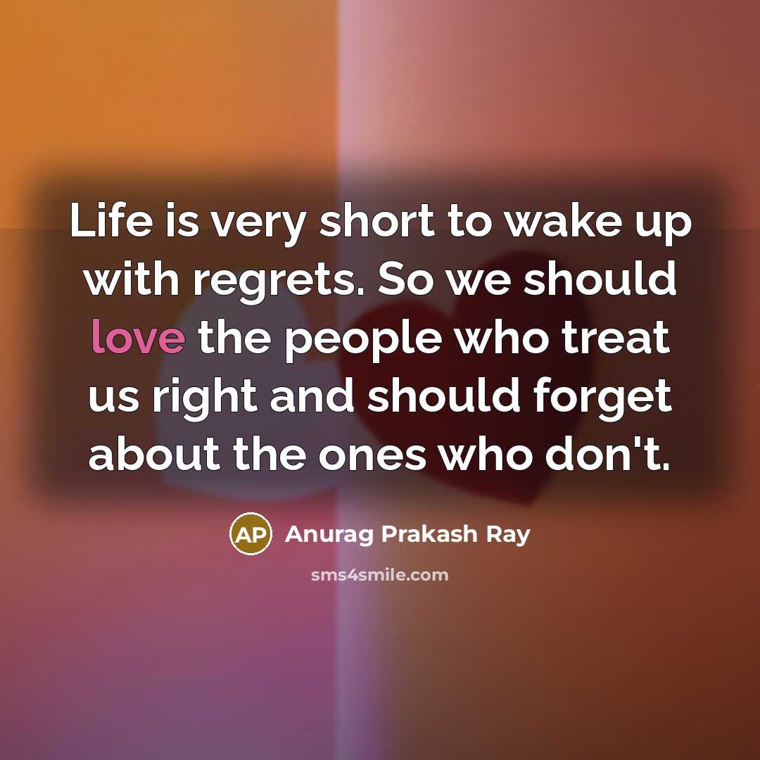 “Life is very short to wake up with regrets. So…” quote by Anurag Prakash Ray