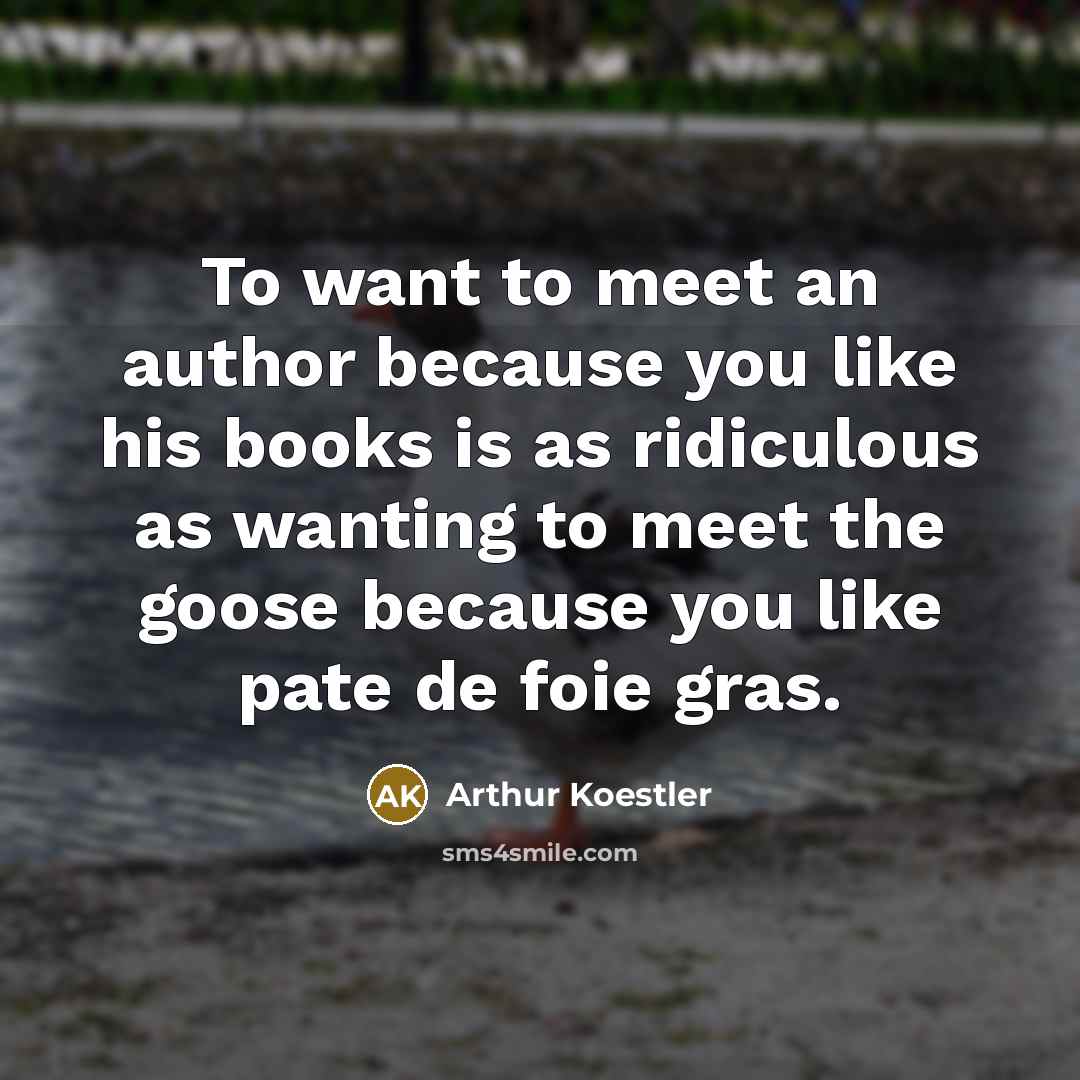 “To want to meet an author because you like his…” quote by Arthur Koestler