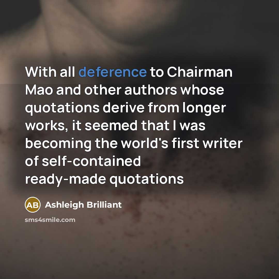 “With all deference to Chairman Mao and other authors whose…” quote by Ashleigh Brilliant