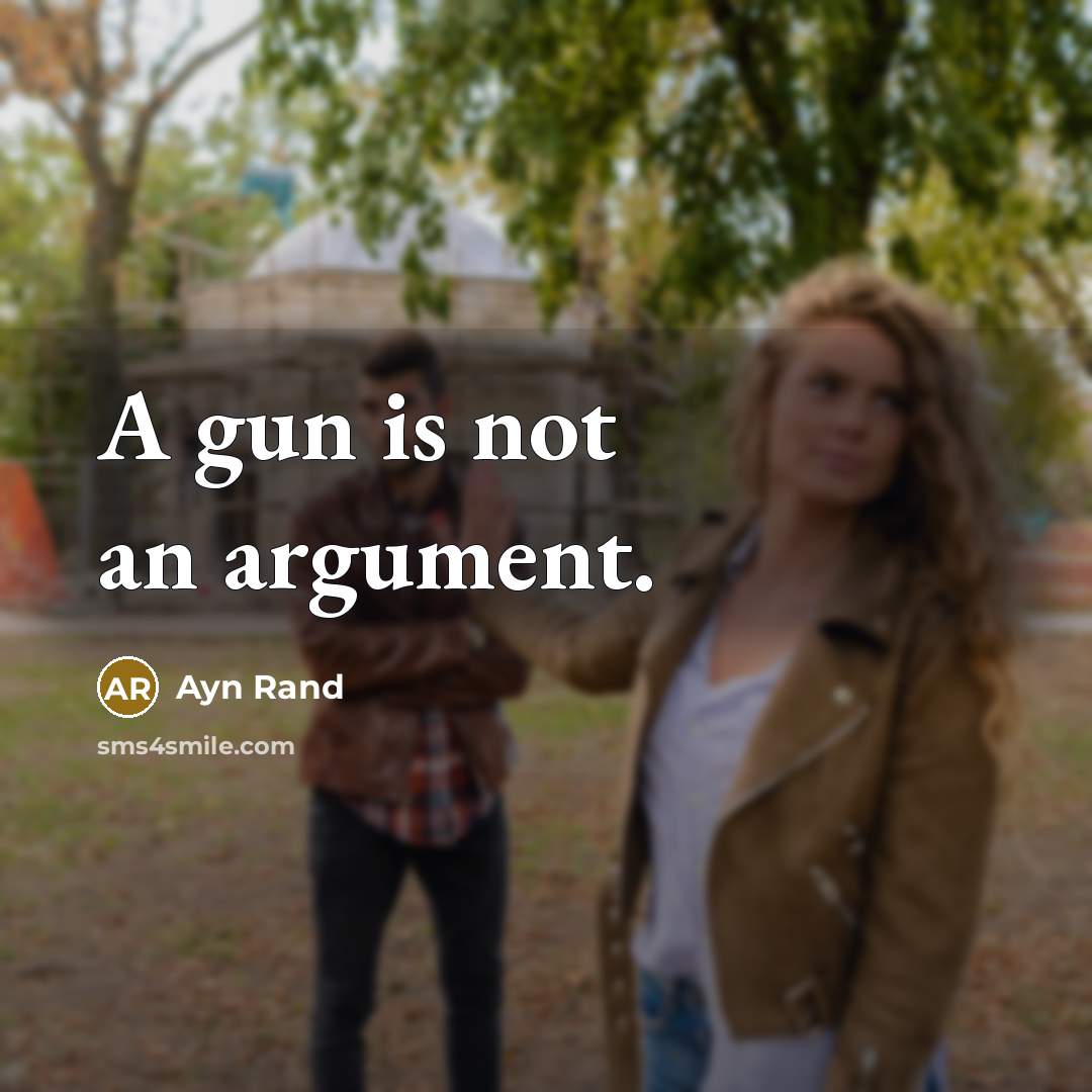 “A gun is not an argument.” quote by Ayn Rand