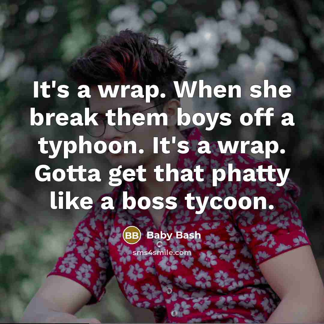 “It's a wrap. When she break them boys off a…” quote by Baby Bash