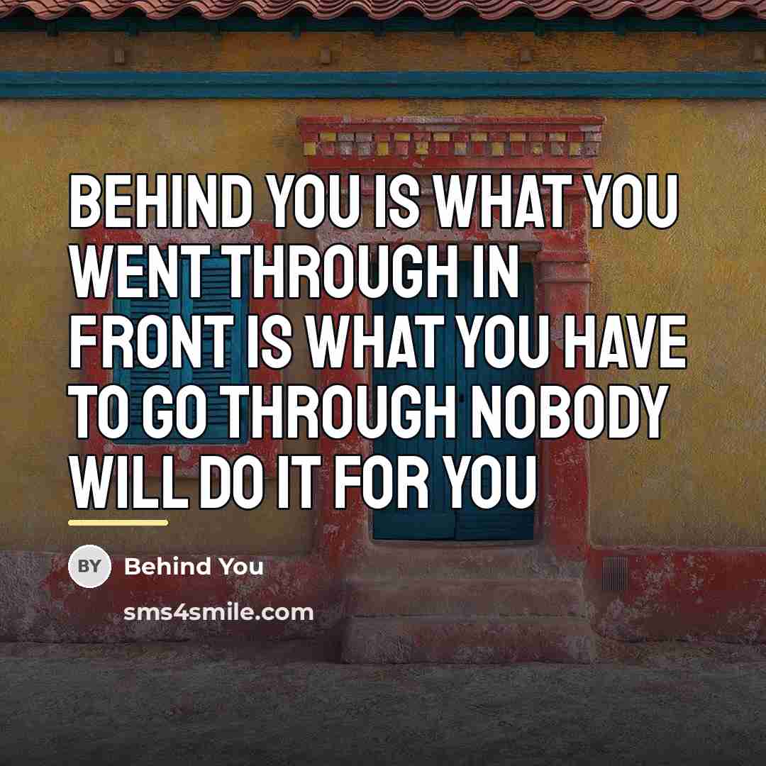 “Behind you is what you went through In front is…” quote by Behind You