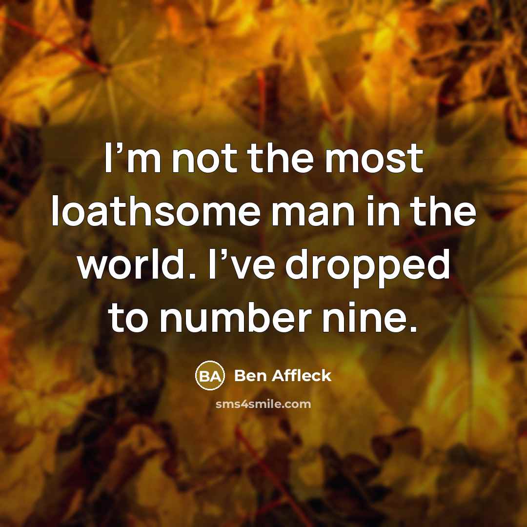 “I'm not the most loathsome man in the world. I've…” quote by Ben Affleck