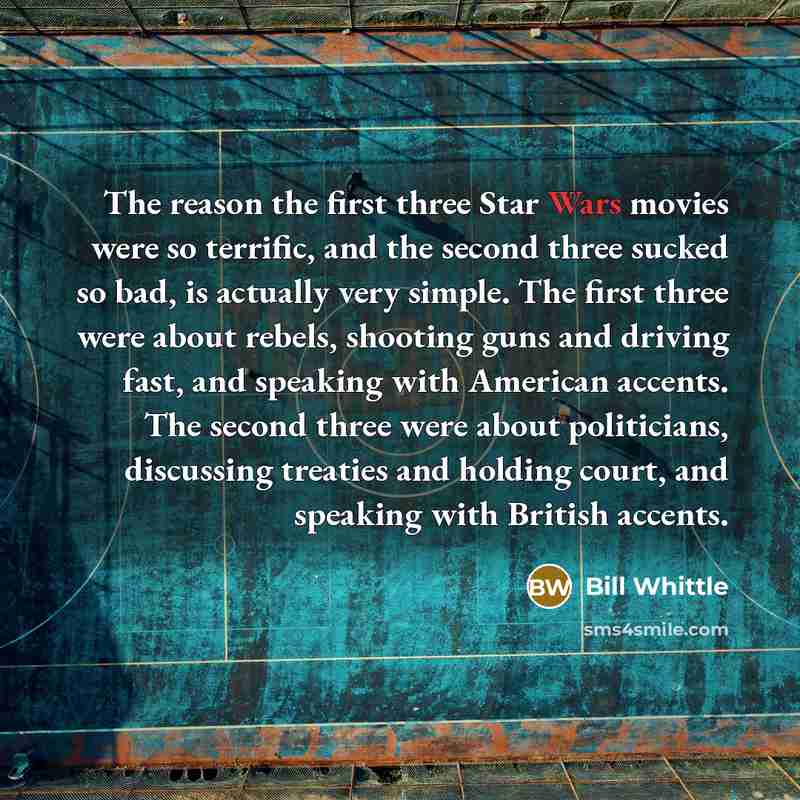 “The reason the first three Star Wars movies were so…” quote by Bill Whittle