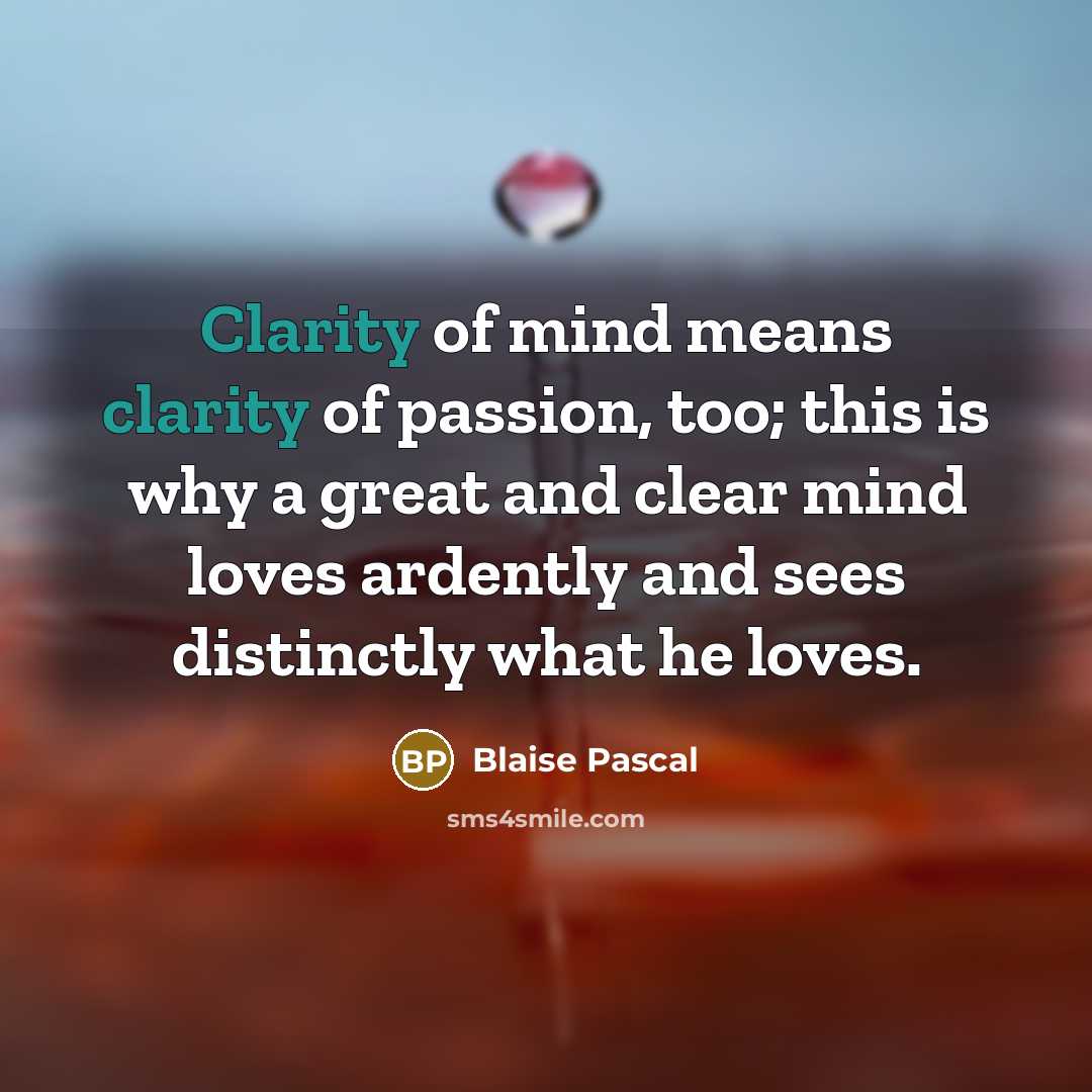 “Clarity of mind means clarity of passion, too; this is…” quote by Blaise Pascal