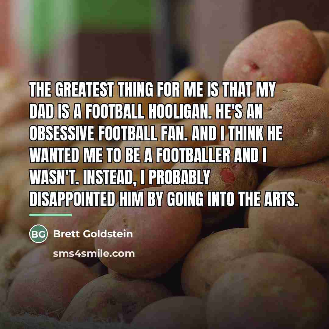 “The greatest thing for me is that my dad is…” quote by Brett Goldstein