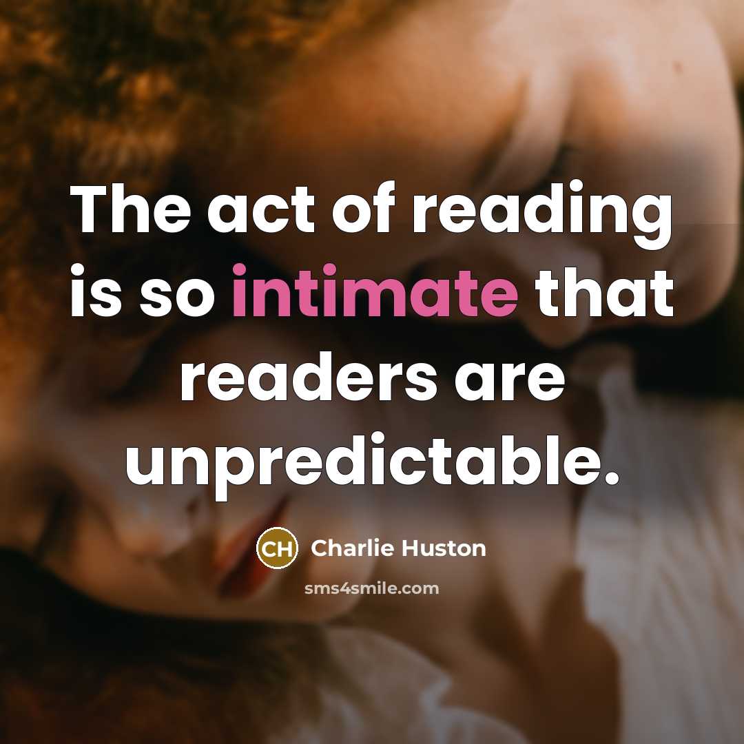 “The act of reading is so intimate that readers are…” quote by Charlie Huston
