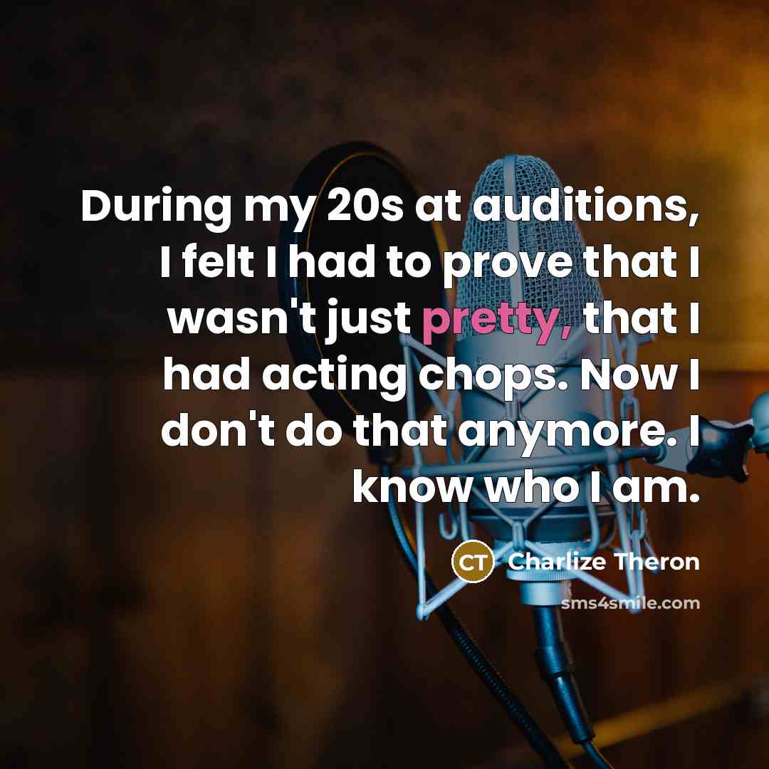 “During my 20s at auditions, I felt I had to…” quote by Charlize Theron